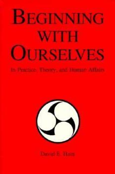 Paperback Beginning With Ourselves in Practice, Theory and Human Affairs Book