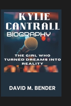 Paperback Kylie Cantrall Biography: The Girl Who Turned Dreams into Reality Book