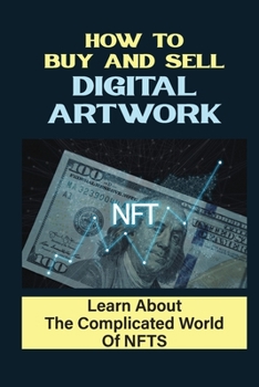 Paperback How To Buy And Sell Digital Artwork: Learn About The Complicated World Of NFTS: Nfts Technique Book