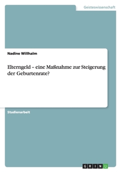 Paperback Elterngeld - eine Maßnahme zur Steigerung der Geburtenrate? [German] Book