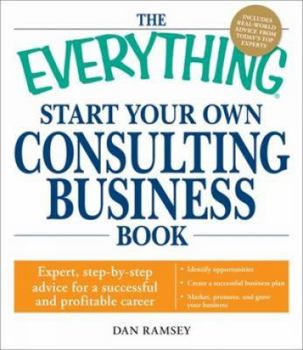 Paperback The Everything Start Your Own Consulting Business Book: Expert, Step-By-Step Advice for a Successful and Profitable Career Book
