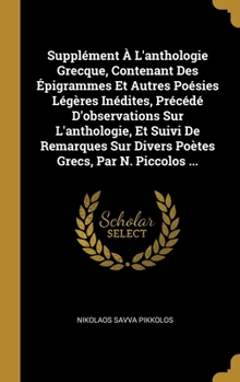 Hardcover Supplément À L'anthologie Grecque, Contenant Des Épigrammes Et Autres Poésies Légères Inédites, Précédé D'observations Sur L'anthologie, Et Suivi De R [French] Book