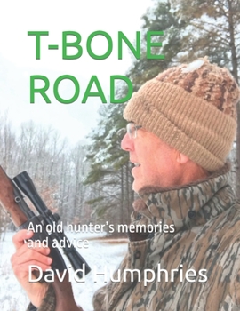 T Bone Road: An old hunter's memories and advice
