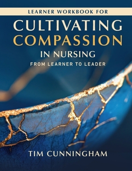 Paperback Learner Workbook for Cultivating Compassion for New and Student Nurses : From Learner to Leader Book
