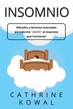 Paperback Insomnio: Métodos y técnicas avanzadas para decirle adiós al insomnio que funcionan [Spanish] Book