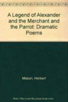 Hardcover A Legend of Alexander; And, the Merchant and the Parrot: Dramatic Poems Book