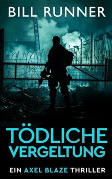Tödliche Vergeltung: Ein Axel Blaze Thriller (Band 2) (Axel Blaze thrillers (German)) (German Edition)