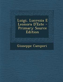 Paperback Luigi, Lucrezia E Leonora D'Este [Italian] Book