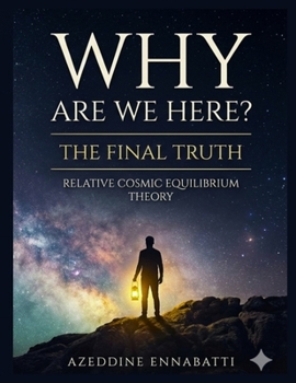 Paperback Why Are We Here? the Final Truth: Relative Cosmic Equilibrium Theory Book