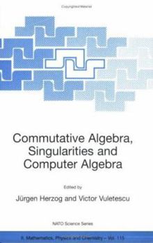 Paperback Commutative Algebra, Singularities and Computer Algebra: Proceedings of the NATO Advanced Research Workshop on Commutative Algebra, Singularities and Book
