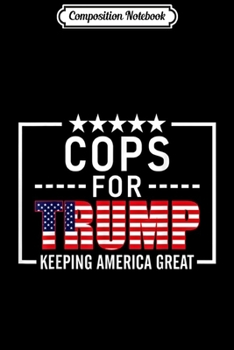 Composition Notebook: Cops For Trump Conservative Gift Law Enforcement Trump 2020  Journal/Notebook Blank Lined Ruled 6x9 100 Pages