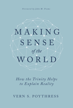 Hardcover Making Sense of the World: How the Trinity Helps to Explain Reality Book