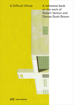 Hardcover The Difficult Whole: A Reference Book on the Work of Robert Venturi and Denise Scott Brown Book