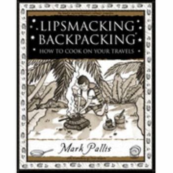 Lipsmacking Backpacking: how to cook on your travels and cook as you camp - Book  of the Wooden Books
