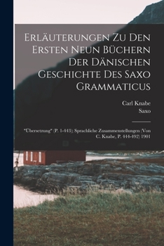 Paperback Erläuterungen Zu Den Ersten Neun Büchern Der Dänischen Geschichte Des Saxo Grammaticus: "Übersetzung" (P. 1-443); Sprachliche Zusammenstellungen (Von [German] Book