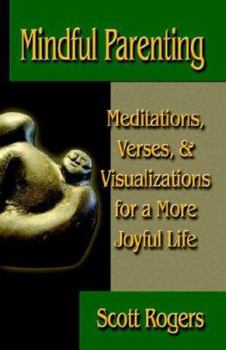 Paperback Mindful Parenting: Meditations, Verses, and Visualizations for a More Joyful Life Book