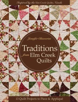 Traditions from Elm Creek Quilts: 13 Quilts Projects to Piece and Applique