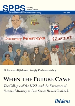 Paperback When the Future Came: The Collapse of the USSR and the Emergence of National Memory in Post-Soviet History Textbooks Book