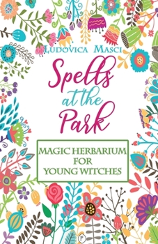 Paperback Spells at the Park - Magic Herbarium for Young Witches - Coloured edition! Book