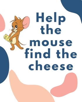 Paperback Help the mouse find the cheese: Maze Book for Walkthrough and Explore (Maze Books, Maze Games, Maze Puzzle Book) Book