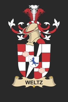 Weltz: Weltz Coat of Arms and Family Crest Notebook Journal (6 x 9 - 100 pages)