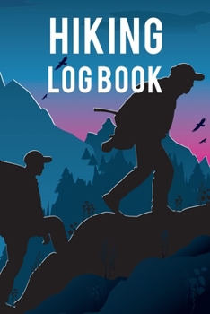 Paperback Hiking Log Book: Ultimate Hiking Log Book And Travel Journal For Adults. Great Travel Journal For Couples And Adventure Journal. Get Th Book
