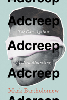 Hardcover Adcreep: The Case Against Modern Marketing Book