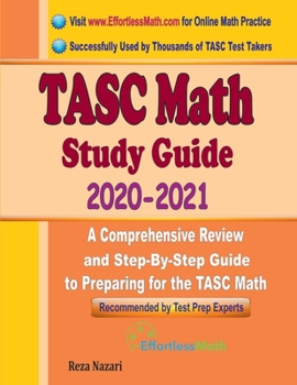 Paperback TASC Math Study Guide 2020 - 2021: A Comprehensive Review and Step-By-Step Guide to Preparing for the TASC Math Book