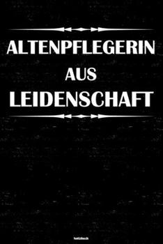 Altenpflegerin aus Leidenschaft Notizbuch: Altenpflegerin Journal DIN A5 liniert 120 Seiten Geschenk (German Edition)
