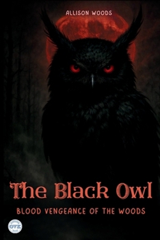 THE BLACK OWL: Blood Vengeance of the Woods. A Horror Tale