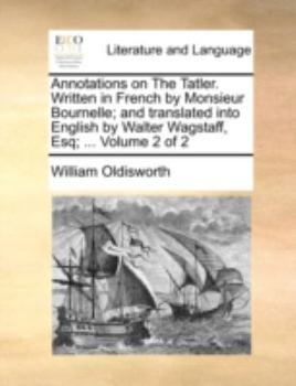 Paperback Annotations on the Tatler. Written in French by Monsieur Bournelle; And Translated Into English by Walter Wagstaff, Esq; ... Volume 2 of 2 Book