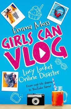 Lucy Locket: Online Disaster - Book #1 of the Girls Can Vlog