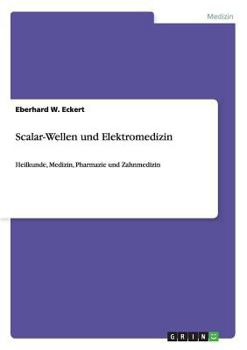 Paperback Scalar-Wellen und Elektromedizin: Heilkunde, Medizin, Pharmazie und Zahnmedizin [German] Book