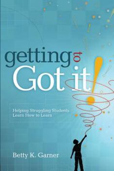 Paperback Getting to Got It!: Helping Struggling Students Learn How to Learn Book
