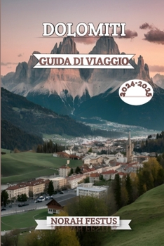 Paperback Dolomiti Guida Di Viaggio 2024 - 2025: Un manuale completo che svela la maestosità alpina, i tesori culturali e le avventure all'aria aperta l'iconico [Italian] Book