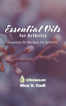 Paperback Essential Oils for Arthritis: Essential Oil Recipes for Arthritis Book