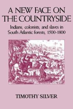 Paperback A New Face on the Countryside: Indians, Colonists, and Slaves in South Atlantic Forests, 1500-1800 Book