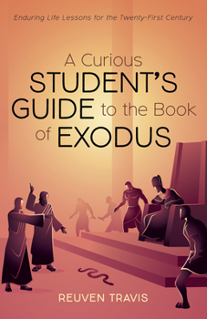 Paperback A Curious Student's Guide to the Book of Exodus: Enduring Life Lessons for the Twenty-First Century Book