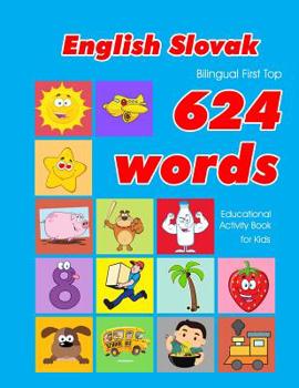 Paperback English - Slovak Bilingual First Top 624 Words Educational Activity Book for Kids: Easy vocabulary learning flashcards best for infants babies toddler Book