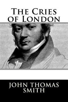 The Cries of London: Exhibiting Several of the Itinerant Traders of Antient and Modern Times - Primary Source Edition
