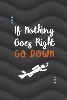 Paperback If Nothing Goes Right Go Down...: All Purpose 6x9 Blank Lined Notebook Journal Way Better Than A Card Trendy Unique Gift Gray Waves Scuba Diving Book
