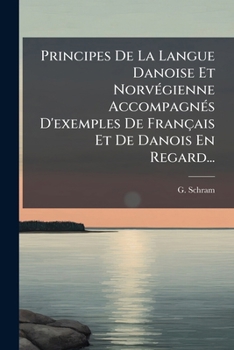 Paperback Principes De La Langue Danoise Et Norvégienne Accompagnés D'exemples De Français Et De Danois En Regard... [French] Book