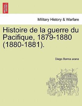 Paperback Histoire de la guerre du Pacifique, 1879-1880 (1880-1881). Book