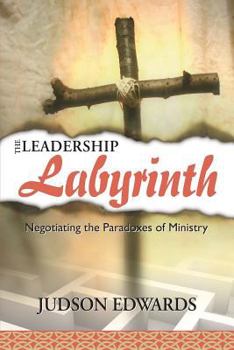 Paperback The Leadership Labyrinth: Negotiating the Paradoxes of Ministry Book