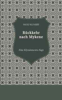 Rückkehr nach Mykene: Eine Klytaimnestra Saga (German Edition)