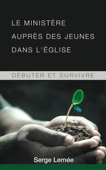 Paperback Le ministère auprès des jeunes dans l'église: Débuter et survivre [French] Book