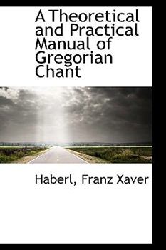 Paperback A Theoretical and Practical Manual of Gregorian Chant Book