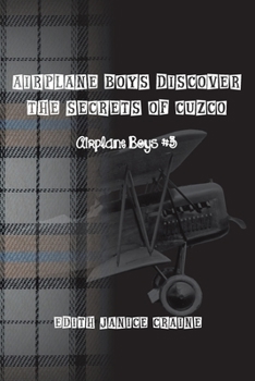 Airplane Boys Discover the Secrets of Cuzco - Book #3 of the Airplane Boys