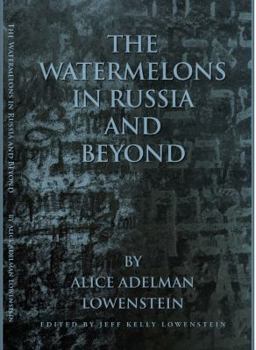 Paperback The Watermelons in Russia and Beyond: Poems and Writing by Alice Adelman Lowenstein Book