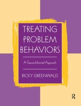 Hardcover Treating Problem Behaviors: A Trauma-Informed Approach Book